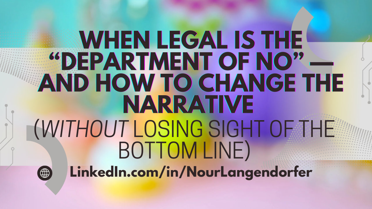 When Legal is the “Department of No”: How to Change the Narrative (Without Losing Sight of the Bottom Line)