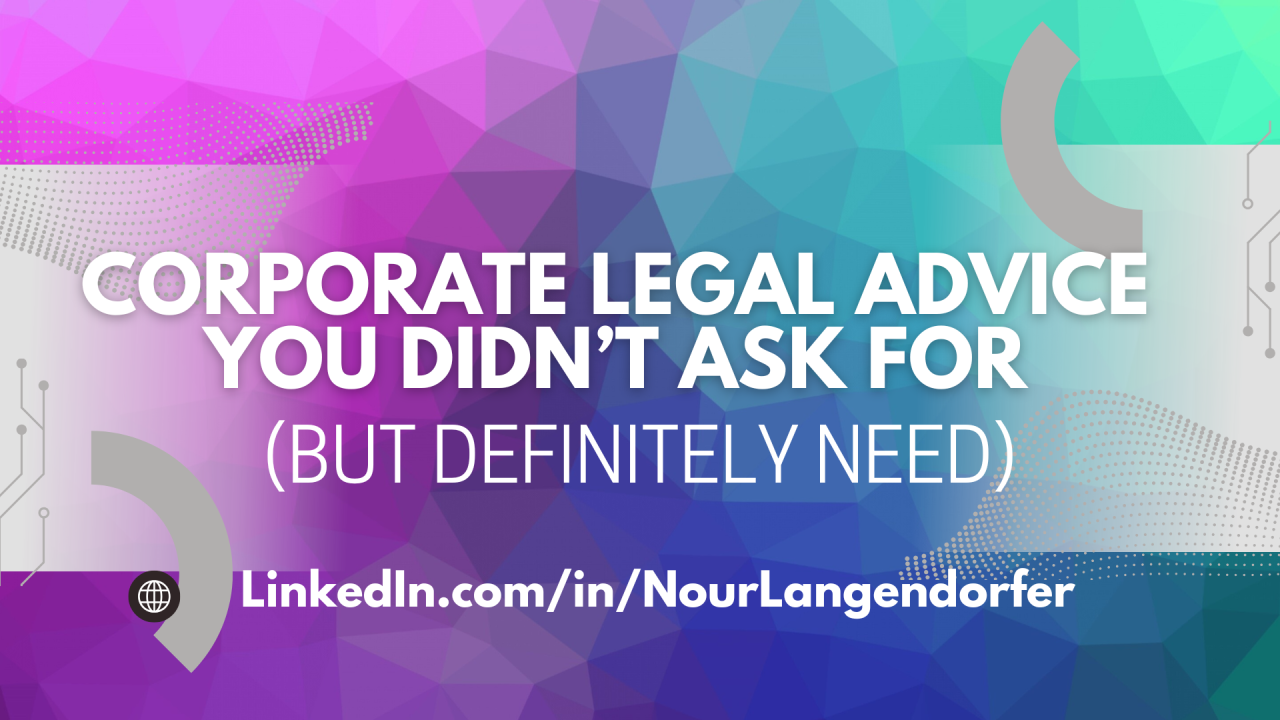 Corporate Legal Advice You Didn’t Ask For (But Definitely Need)